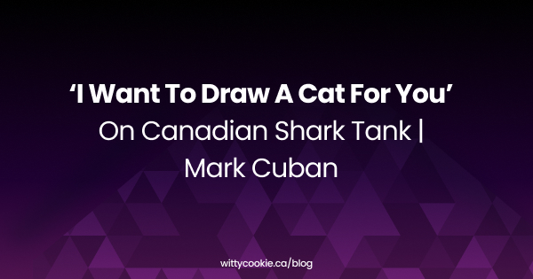 ‘I Want To Draw a Cat For You’ on Canadian Shark Tank Mark Cuban