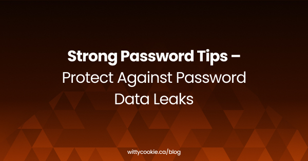 Strong Password Tips – Protect Against Password Data Leaks