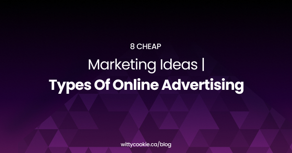 8 Cheap Marketing Ideas Types of Online Advertising