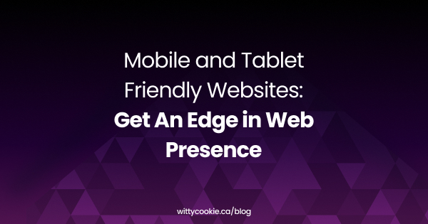 Mobile and Tablet Friendly Websites Get An Edge in Web Presence