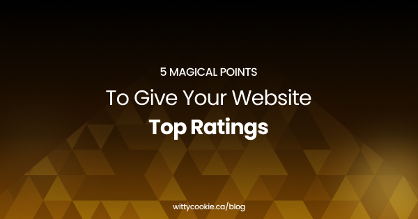 5 Magical Points to Give Your Website Top Ratings