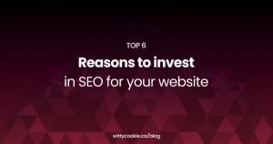 Top 6 Reasons to invest in SEO for your website