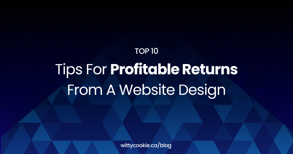 Top 10 Tips for Profitable Returns from a Website Design