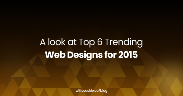 A look at Top 6 Trending Web Designs for 2015