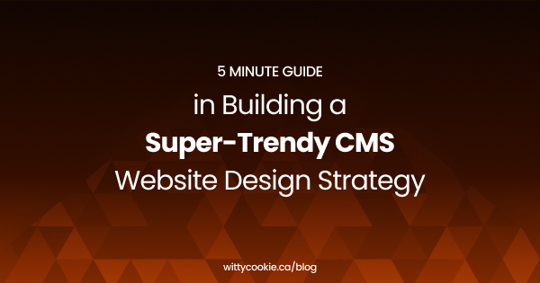 5 Minute Guide in Building a Super Trendy CMS Website Design Strategy