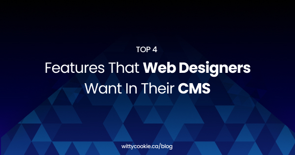 Top 4 Features That Web Designers Want in their CMS