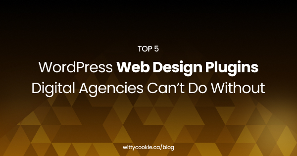 Top 5 WordPress Web Design Plugins Digital Agencies Can’t Do Without