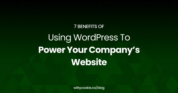 7 Benefits Of Using WordPress To Power Your Company’s Website