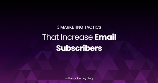 3 Marketing Tactics That Increase Email Subscribers