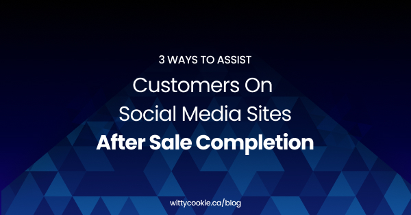 3 Ways To Assist Customers On Social Media Sites After Sale Completion