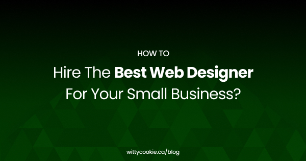 How To Hire The Best Web Designer For Your Small Business