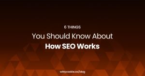 6 Things You Should Know About How SEO Works
