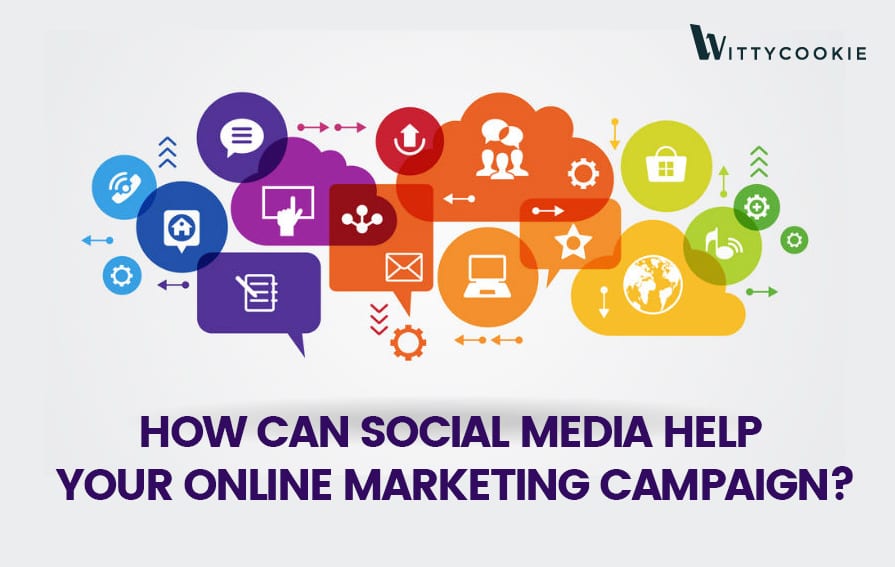 HOW CAN SOCIAL MEDIA HELP YOUR ONLINE MARKETING CAMPAIGN