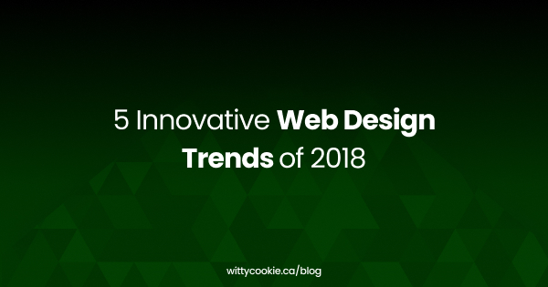 5 Innovative Web Design Trends of 2018