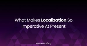 What Makes Localization So Imperative At Present
