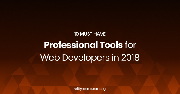 10 Must Have Professional Tools for Web Developers in 2018