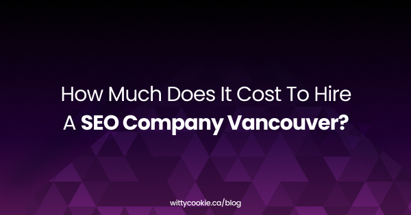 How Much Does It Cost To Hire A SEO Company Vancouver