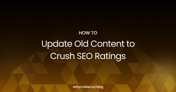 How to Update Old Content to Crush SEO Ratings