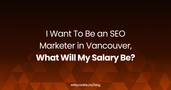 I Want To Be an SEO Marketer in Vancouver What Will My Salary Be