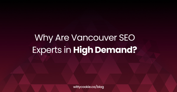 Why Are Vancouver SEO Experts in High Demand