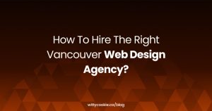 How To Hire The Right Vancouver Web Design Agency