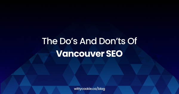 The Do’s and Don’ts of Vancouver SEO