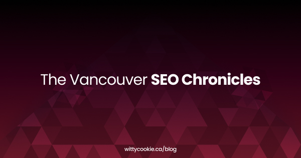 The Vancouver SEO Chronicles