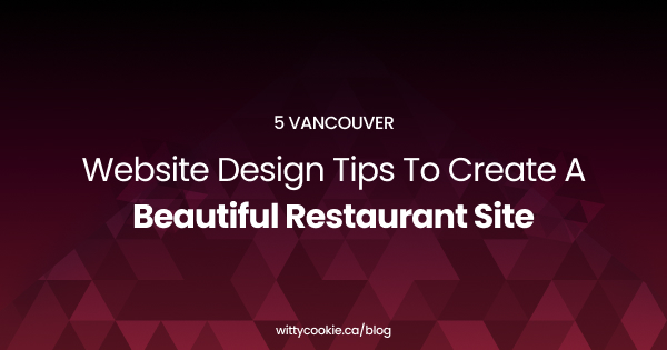 5 Vancouver Website Design Tips To Create A Beautiful Restaurant Site