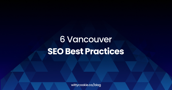 6 Vancouver SEO Best Practices