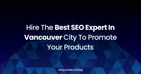 Hire the best Seo expert in Vancouver city to promote your products