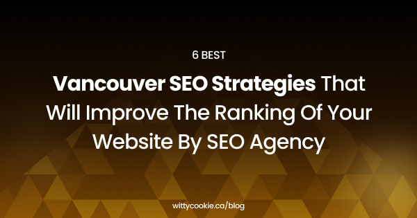 Vancouver SEO Strategies That Will Improve The Ranking Of Your Website By Seo Agency