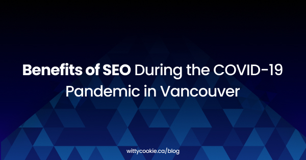 Benefits of SEO During the COVID 19 Pandemic in Vancouver