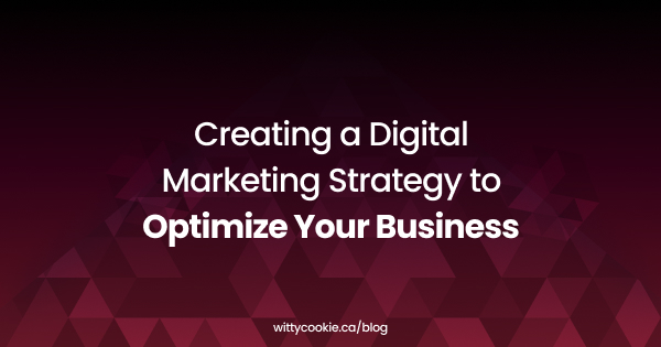Creating a Digital Marketing Strategy to Optimize Your Business