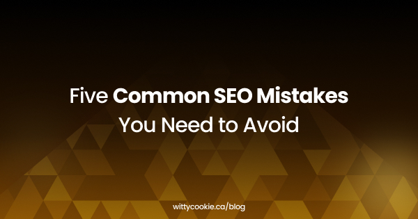 Five Common SEO Mistakes You Need to Avoid