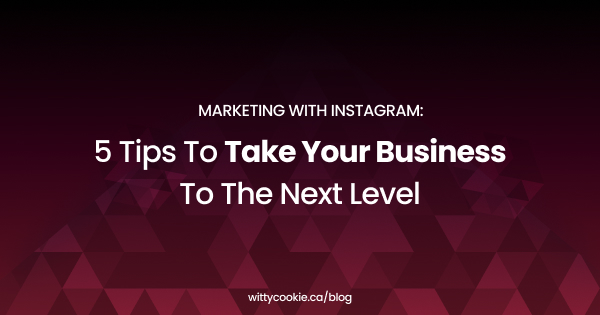 Marketing With Instagram 5 Tips To Take Your Business To The Next Level