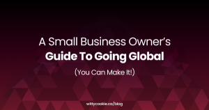 A Small Business Owner’s Guide To Going Global You Can Make It 1